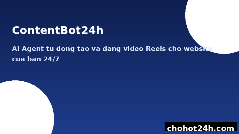 Hệ thống ContentBot24h tự động tạo video Reels và đăng Fanpage